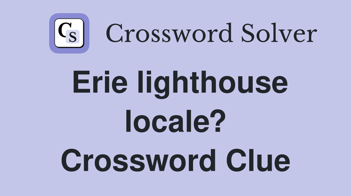 Erie lighthouse locale? Crossword Clue