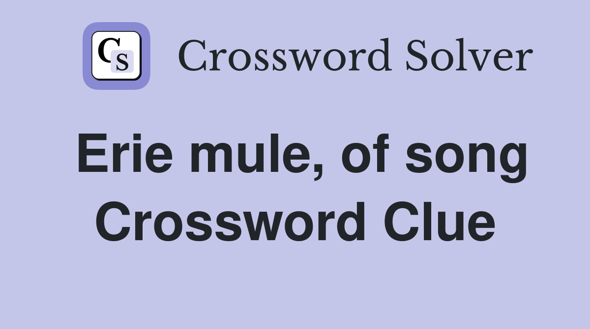 Erie mule, of song Crossword Clue