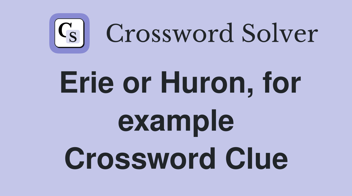 Erie or Huron, for example Crossword Clue