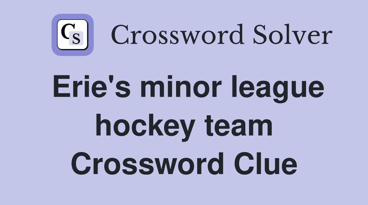 Erie's minor league hockey team Crossword Clue