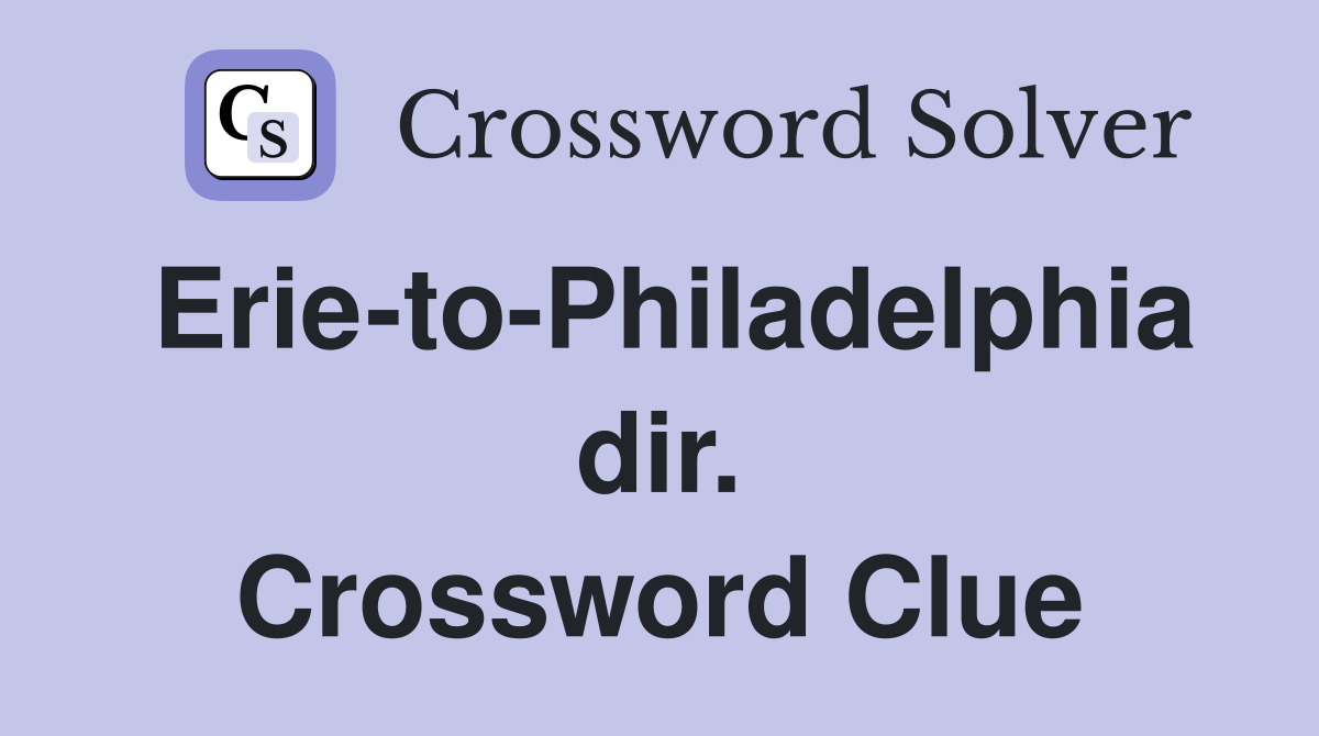 Erie-to-Philadelphia dir. Crossword Clue