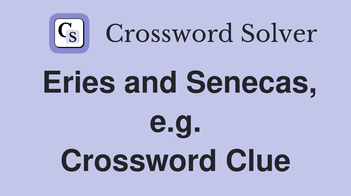 Eries and Senecas, e.g. Crossword Clue