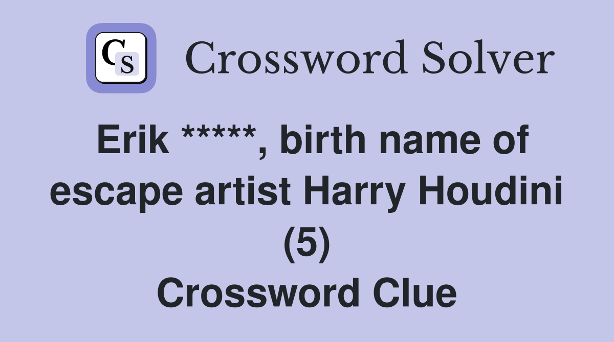 Erik *****, birth name of escape artist Harry Houdini (5) Crossword Clue