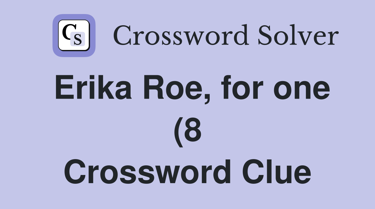 Erika Roe for one (8) Crossword Clue Answers Crossword Solver Erika Roe for one (8) Crossword Clue Answers Crossword Solver