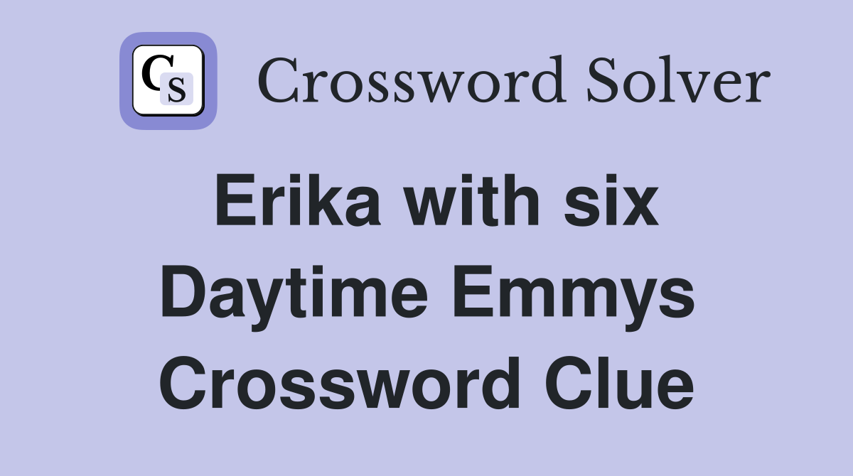 Erika with six Daytime Emmys Crossword Clue