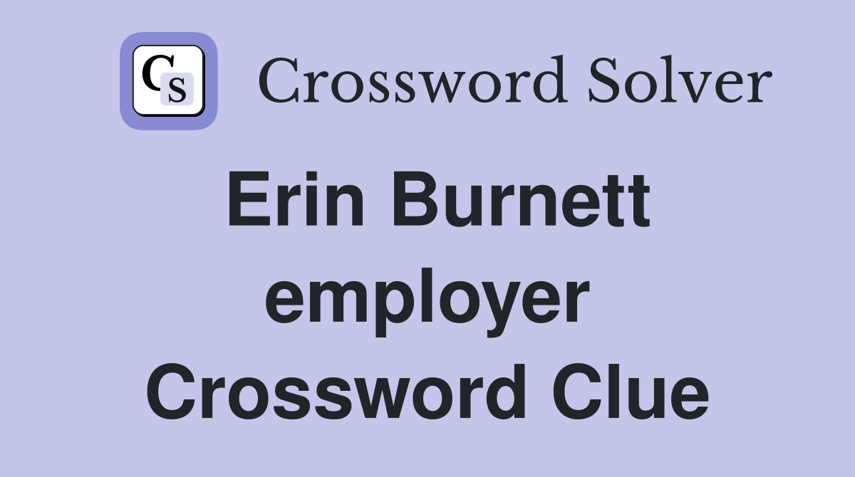 Erin Burnett employer Crossword Clue