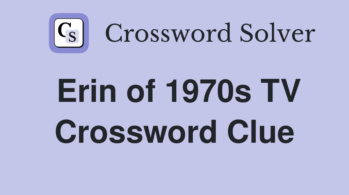 Erin of 1970s TV Crossword Clue