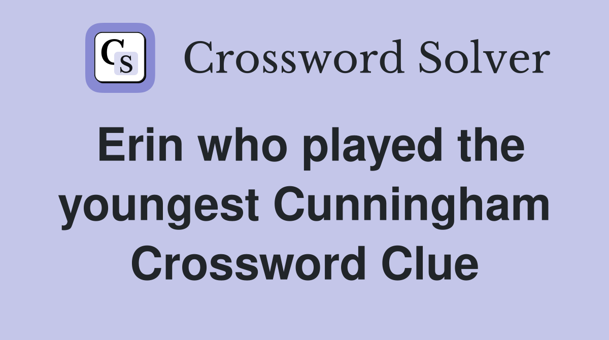 Erin who played the youngest Cunningham Crossword Clue
