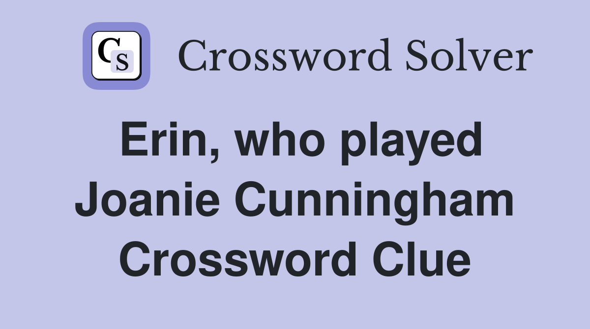 Erin, who played Joanie Cunningham Crossword Clue