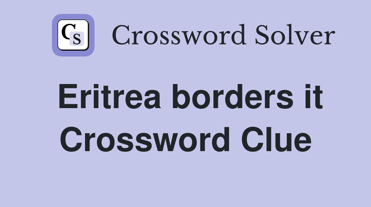 Eritrea borders it Crossword Clue