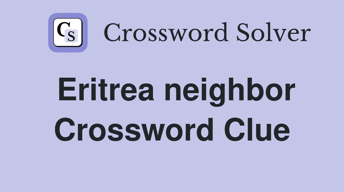 Eritrea neighbor Crossword Clue