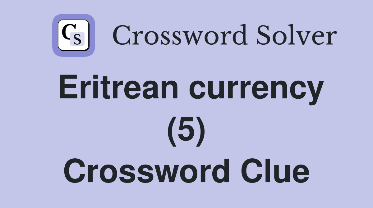 Eritrean currency (5) Crossword Clue