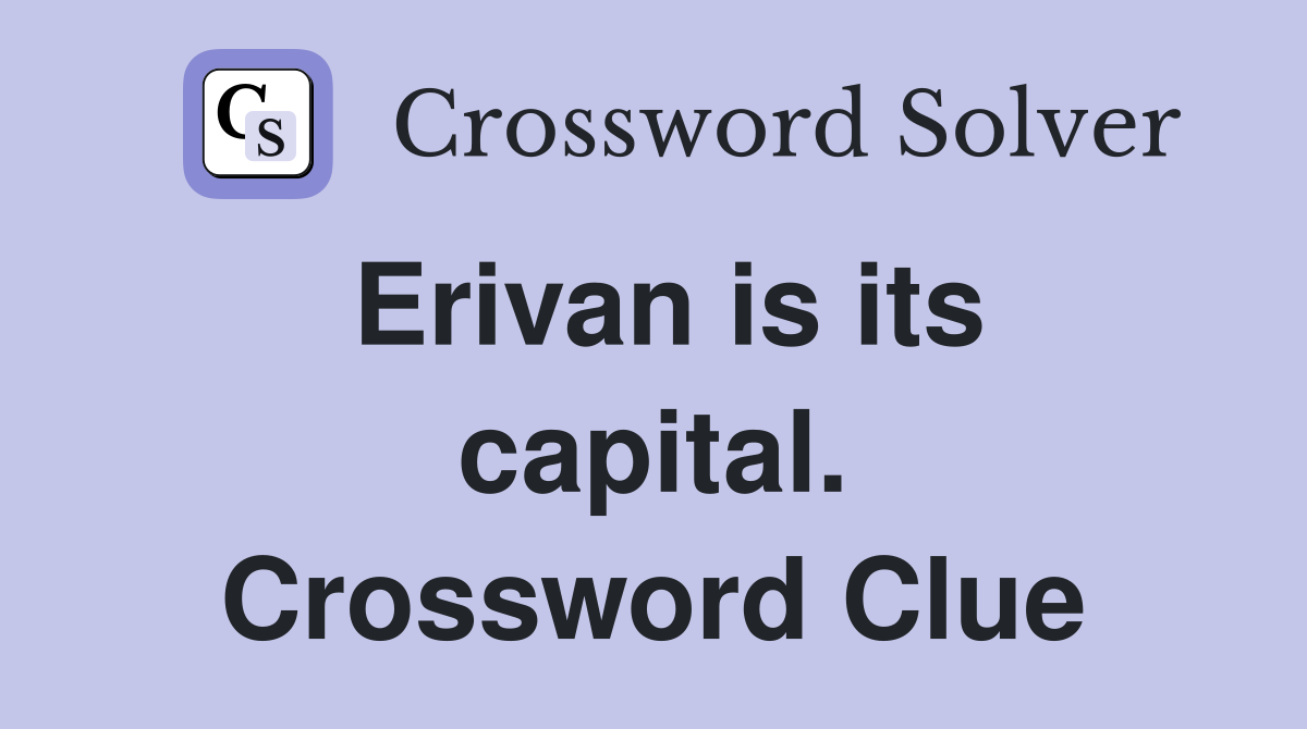 Erivan is its capital. Crossword Clue