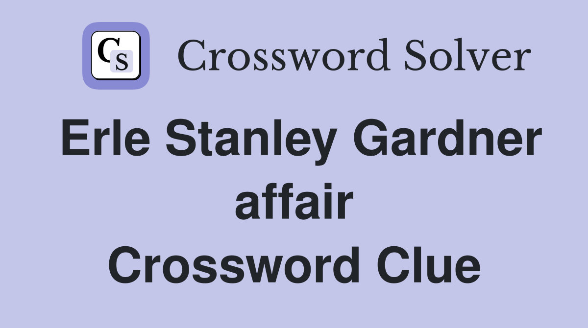 Erle Stanley Gardner affair Crossword Clue