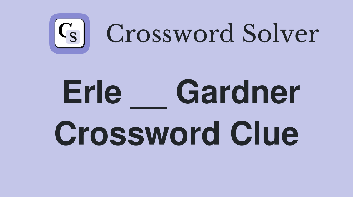 Erle __ Gardner Crossword Clue