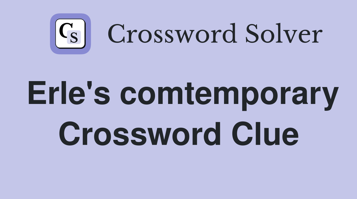 Erle's comtemporary Crossword Clue