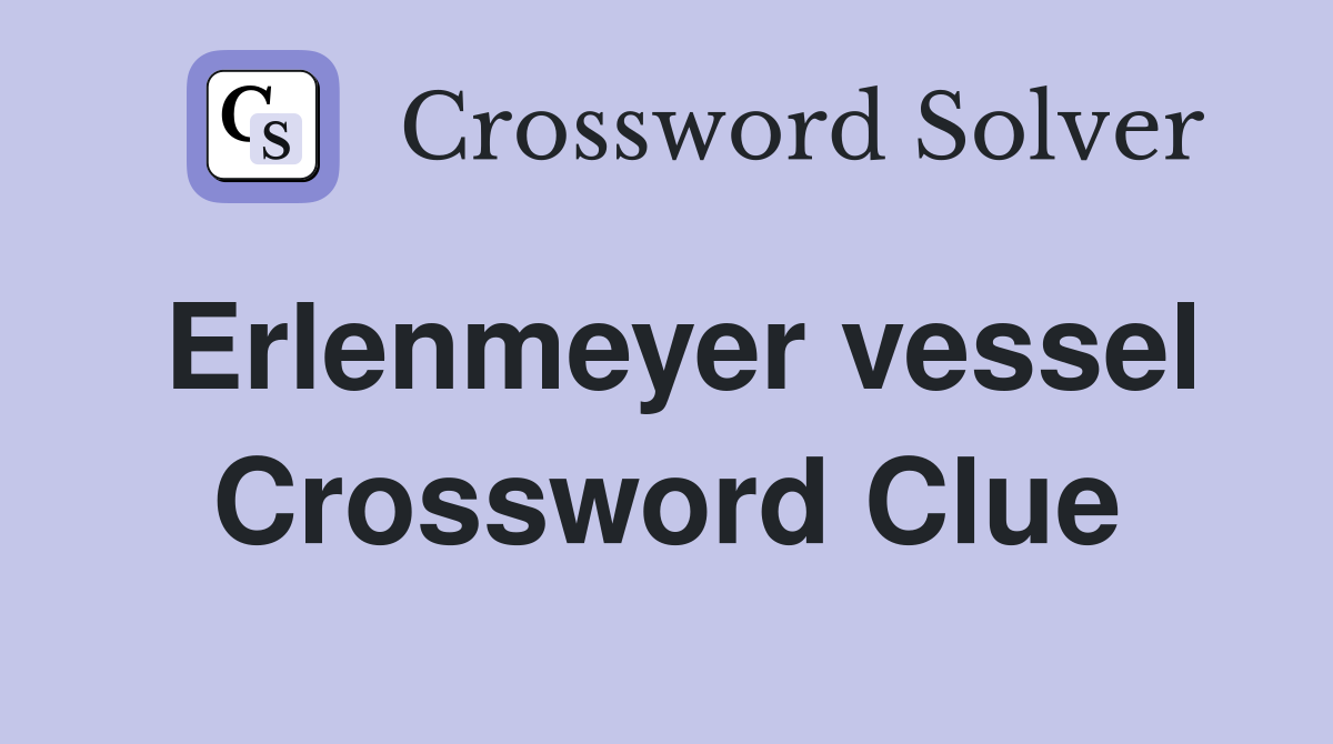 Erlenmeyer vessel Crossword Clue