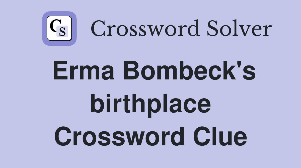 Erma Bombeck's birthplace Crossword Clue