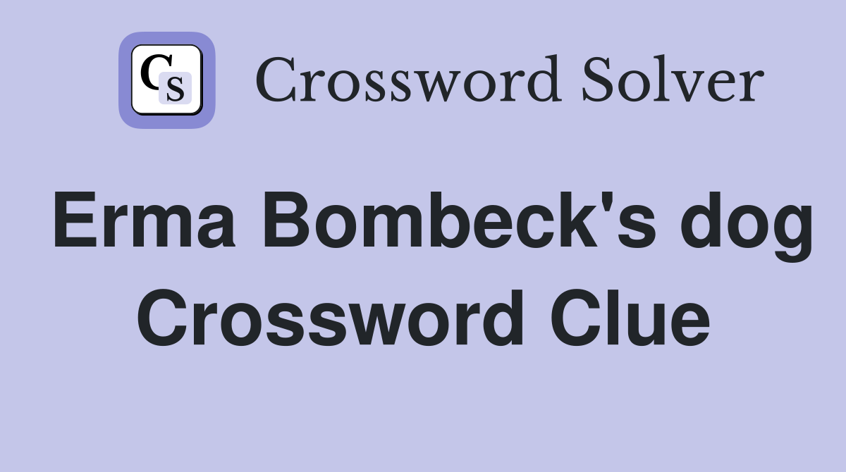 Erma Bombeck's dog Crossword Clue