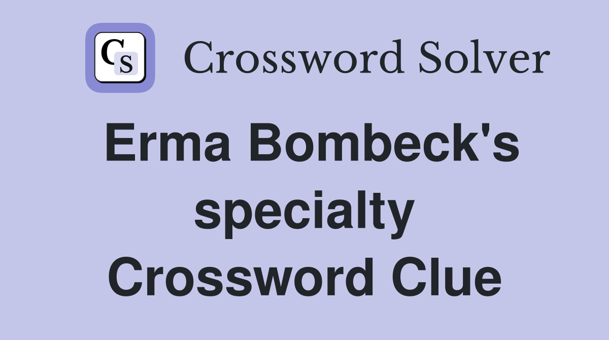 Erma Bombeck's specialty Crossword Clue