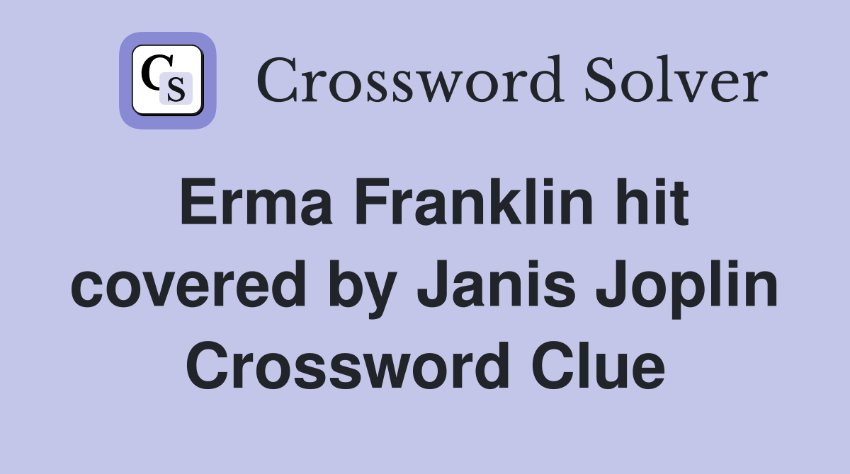 Erma Franklin hit covered by Janis Joplin Crossword Clue