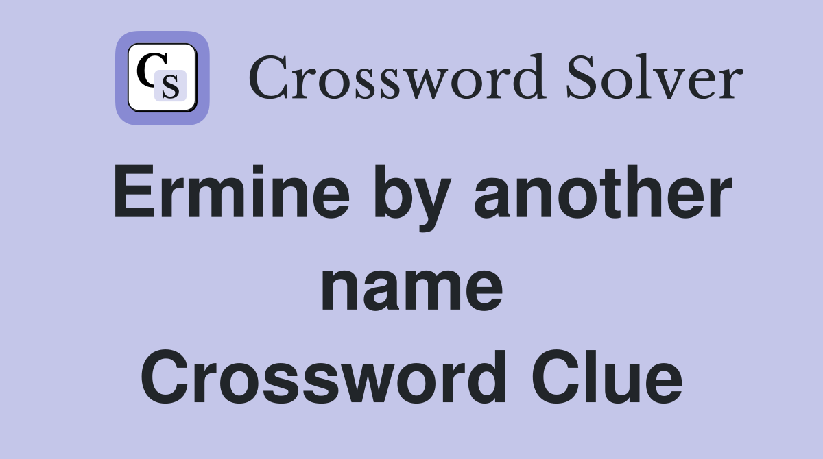 Ermine by another name Crossword Clue