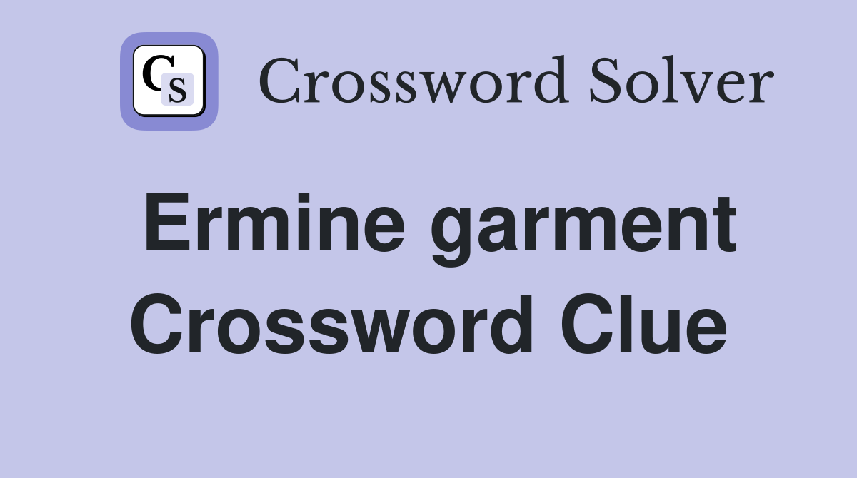 Ermine garment Crossword Clue
