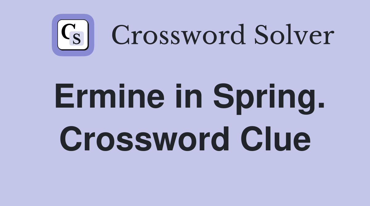 Ermine in Spring. Crossword Clue