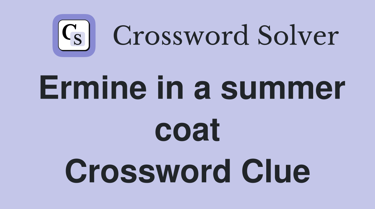 Ermine in a summer coat Crossword Clue