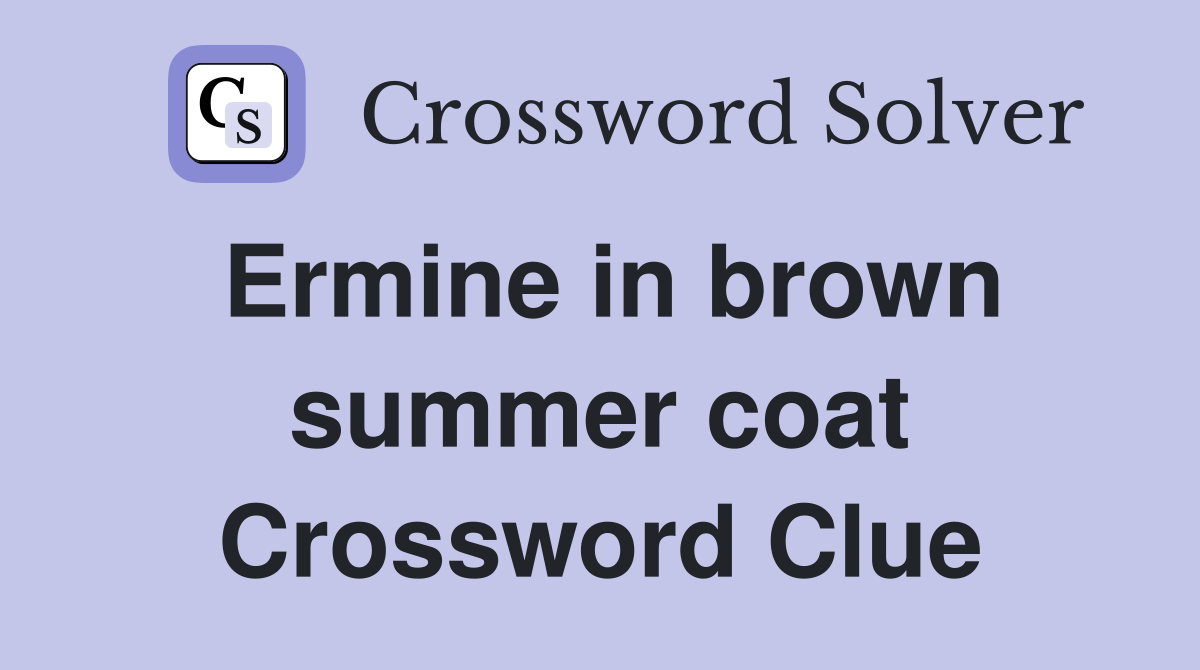 Ermine in brown summer coat Crossword Clue
