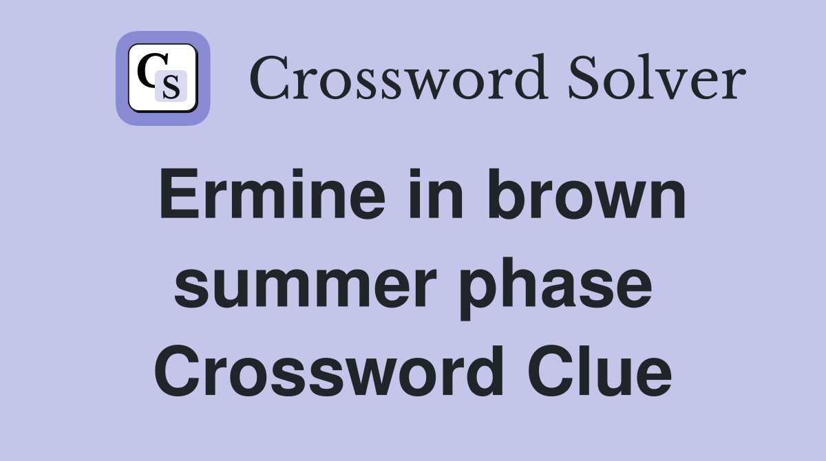 Ermine in brown summer phase Crossword Clue