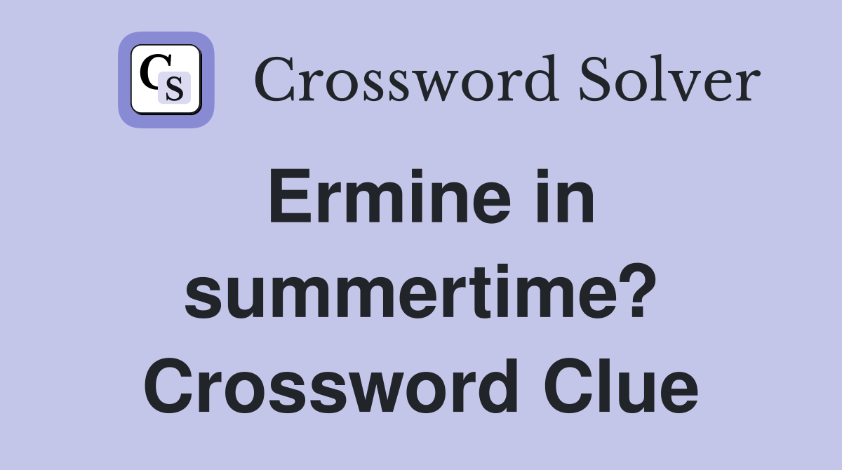 Ermine in summertime? Crossword Clue