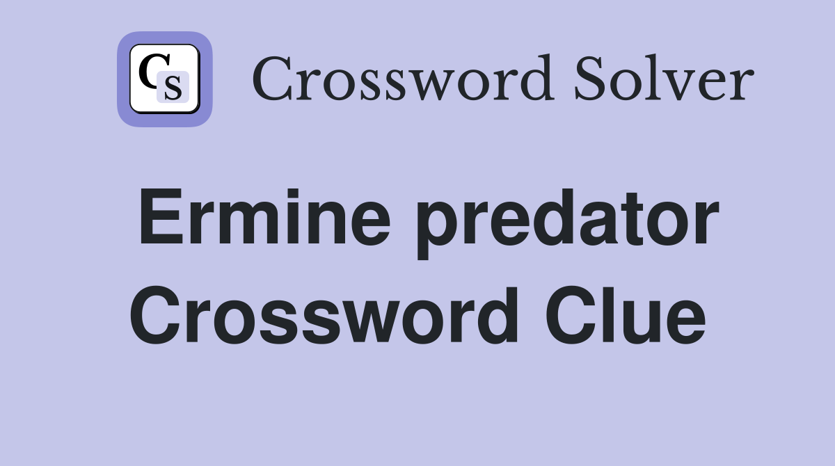 Ermine predator Crossword Clue