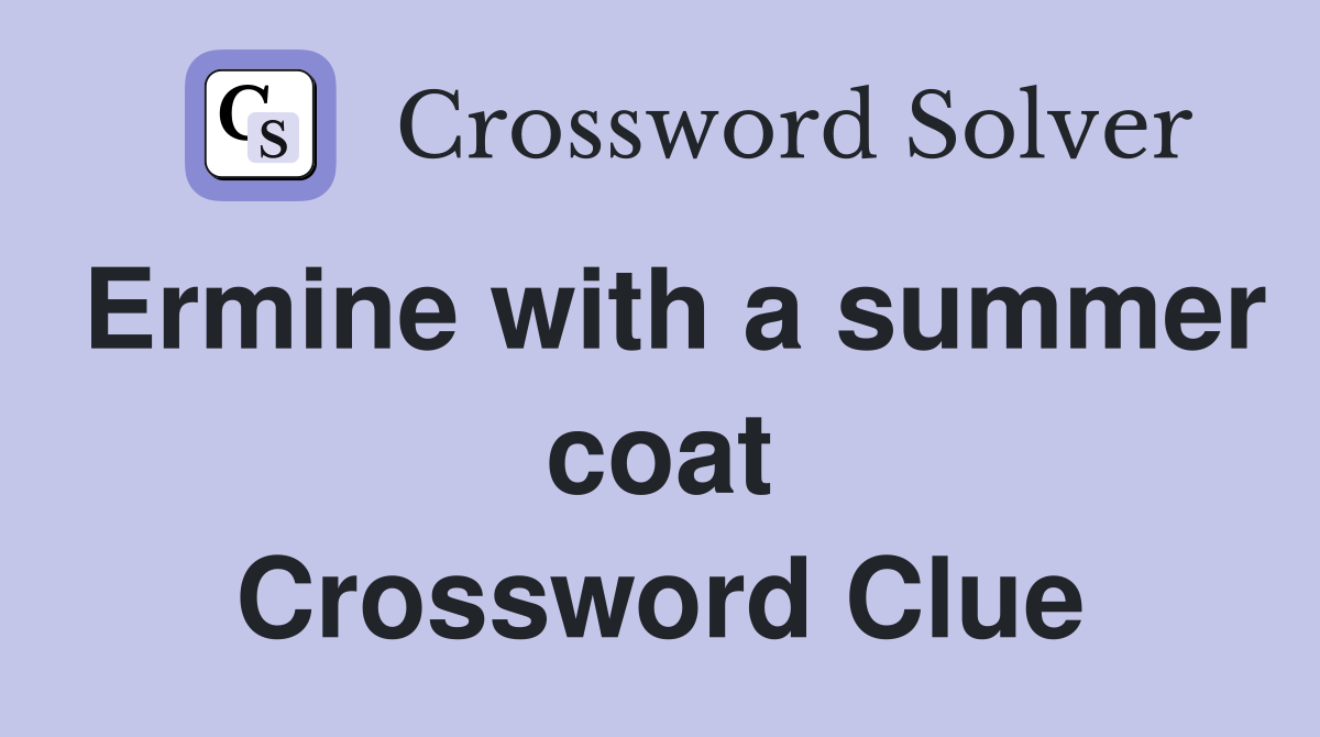 Ermine with a summer coat Crossword Clue