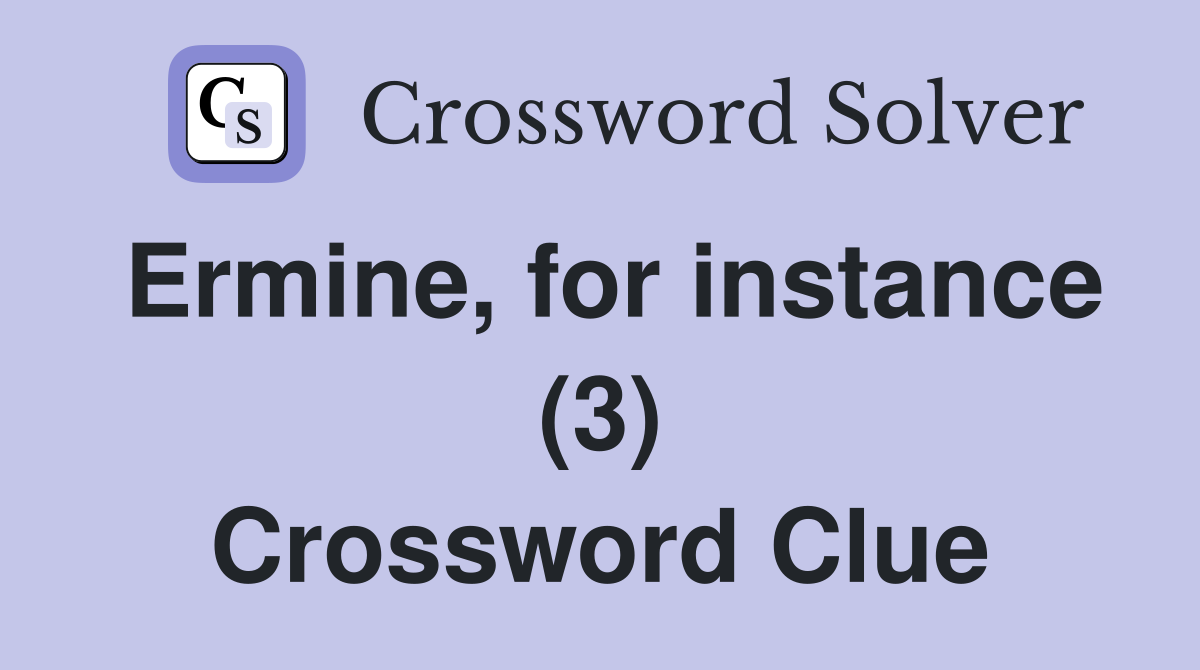 Ermine, for instance (3) Crossword Clue