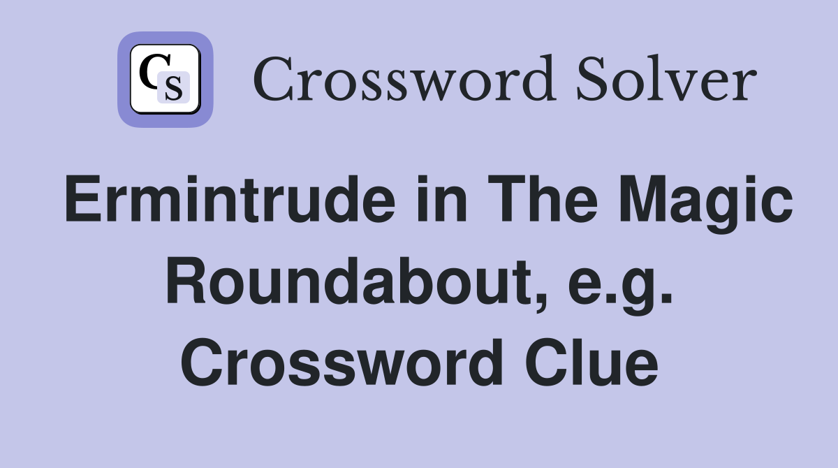 Ermintrude in The Magic Roundabout, e.g. Crossword Clue