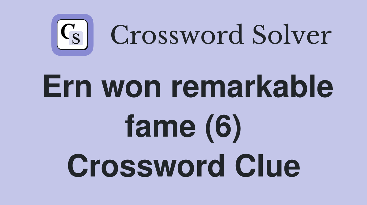 Ern won remarkable fame (6) Crossword Clue