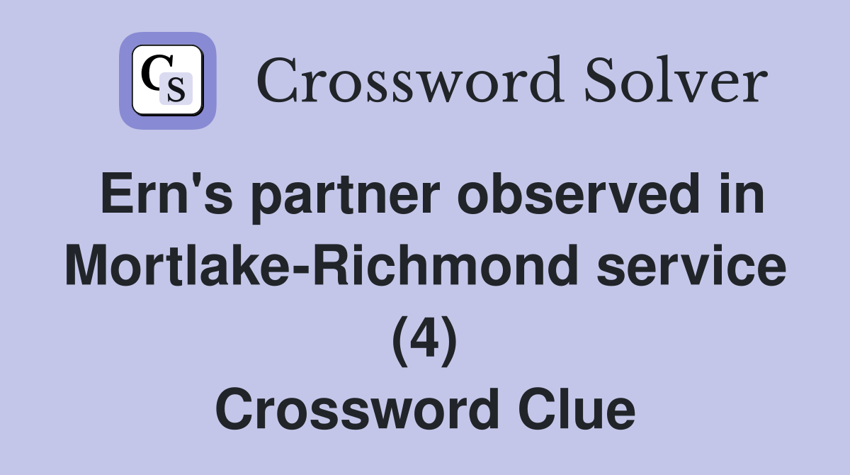 Ern's partner observed in Mortlake-Richmond service (4) Crossword Clue