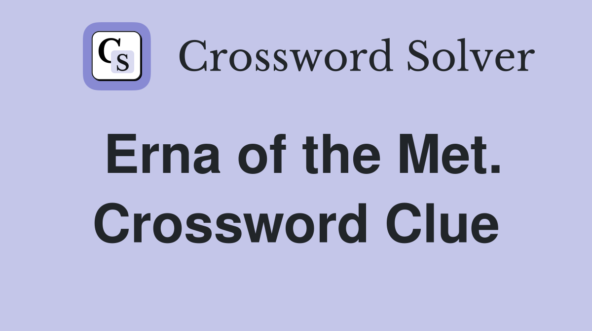 Erna of the Met. Crossword Clue