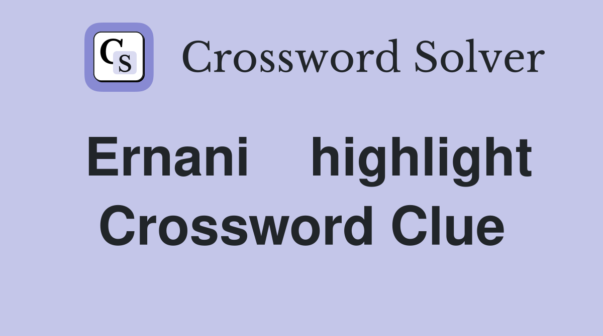 Ernani    highlight Crossword Clue