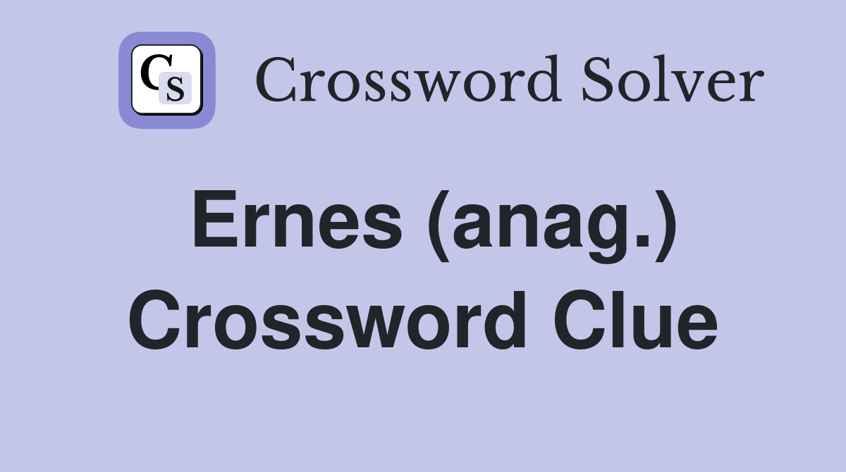 Ernes (anag.) Crossword Clue