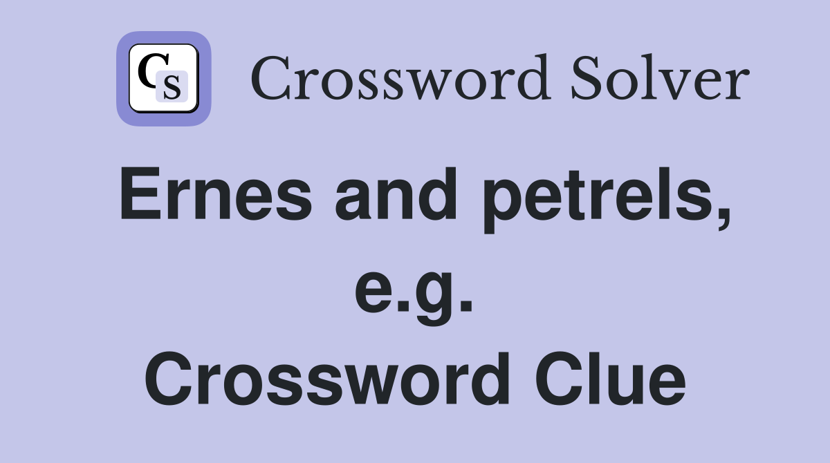 Ernes and petrels, e.g. Crossword Clue