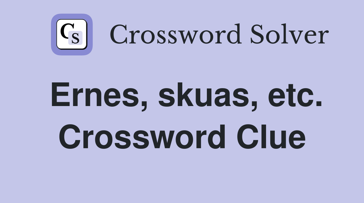 Ernes, skuas, etc. Crossword Clue