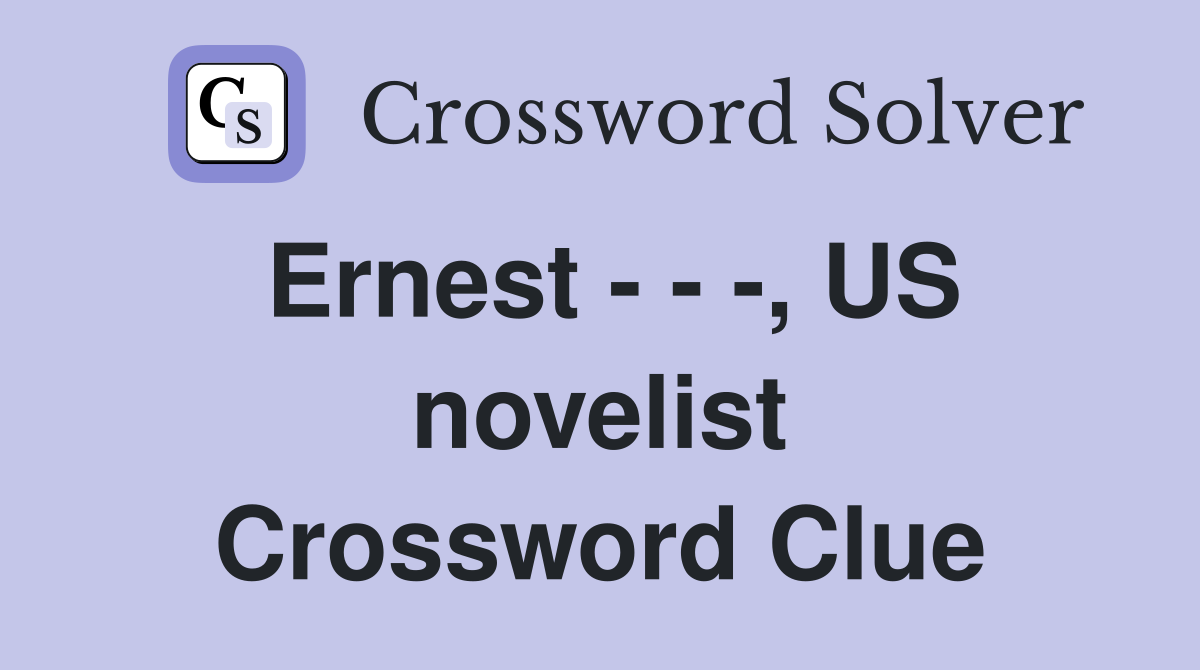 Ernest - - -, US novelist Crossword Clue