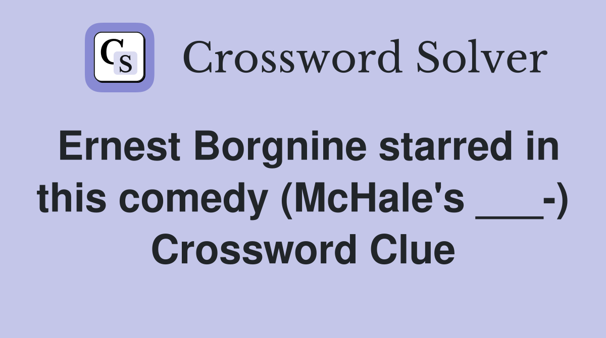 Ernest Borgnine starred in this comedy (McHale's ___-) Crossword Clue