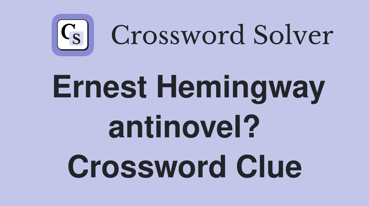Ernest Hemingway antinovel? Crossword Clue