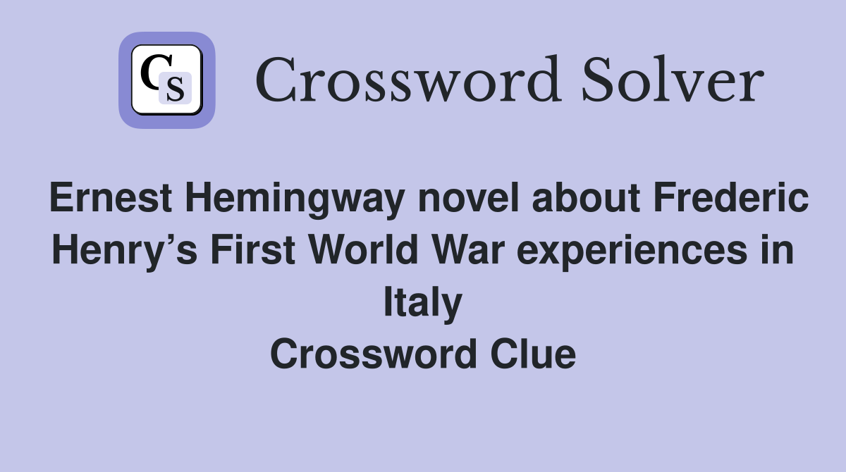 Ernest Hemingway novel about Frederic Henry’s First World War experiences in Italy Crossword Clue