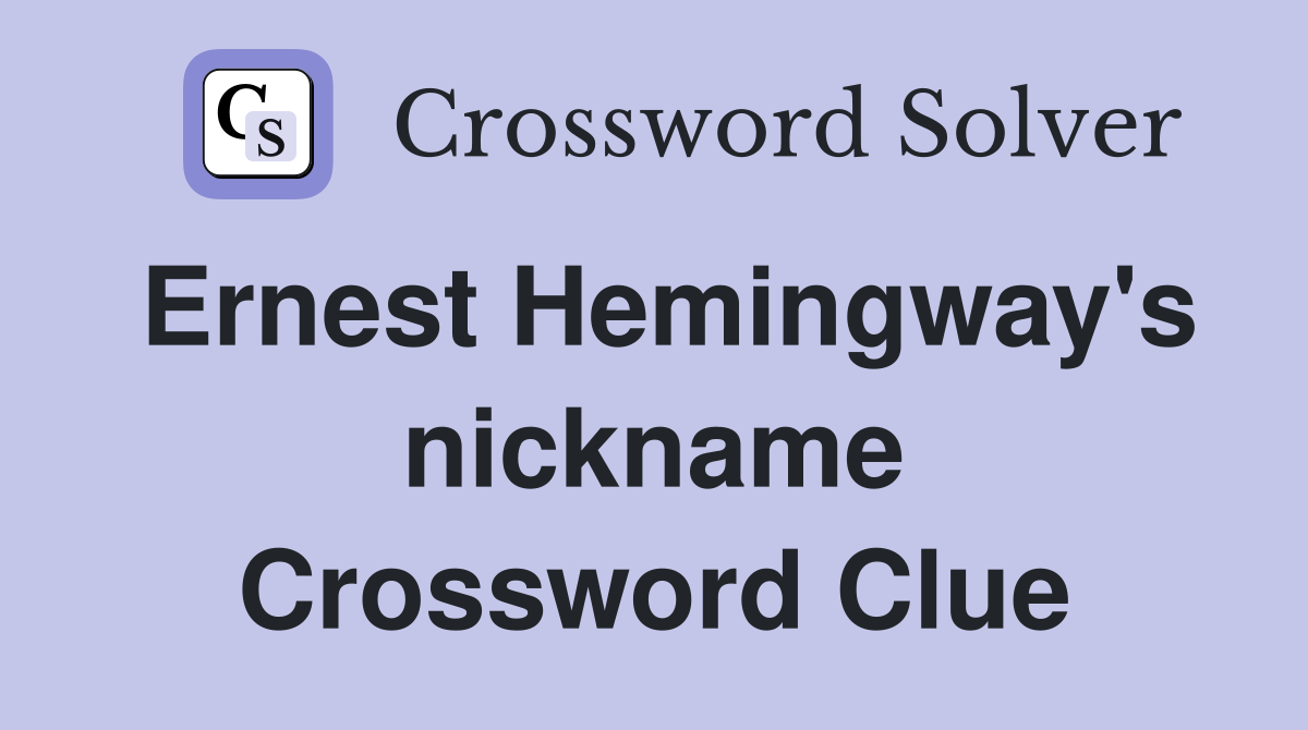 Ernest Hemingway's nickname Crossword Clue
