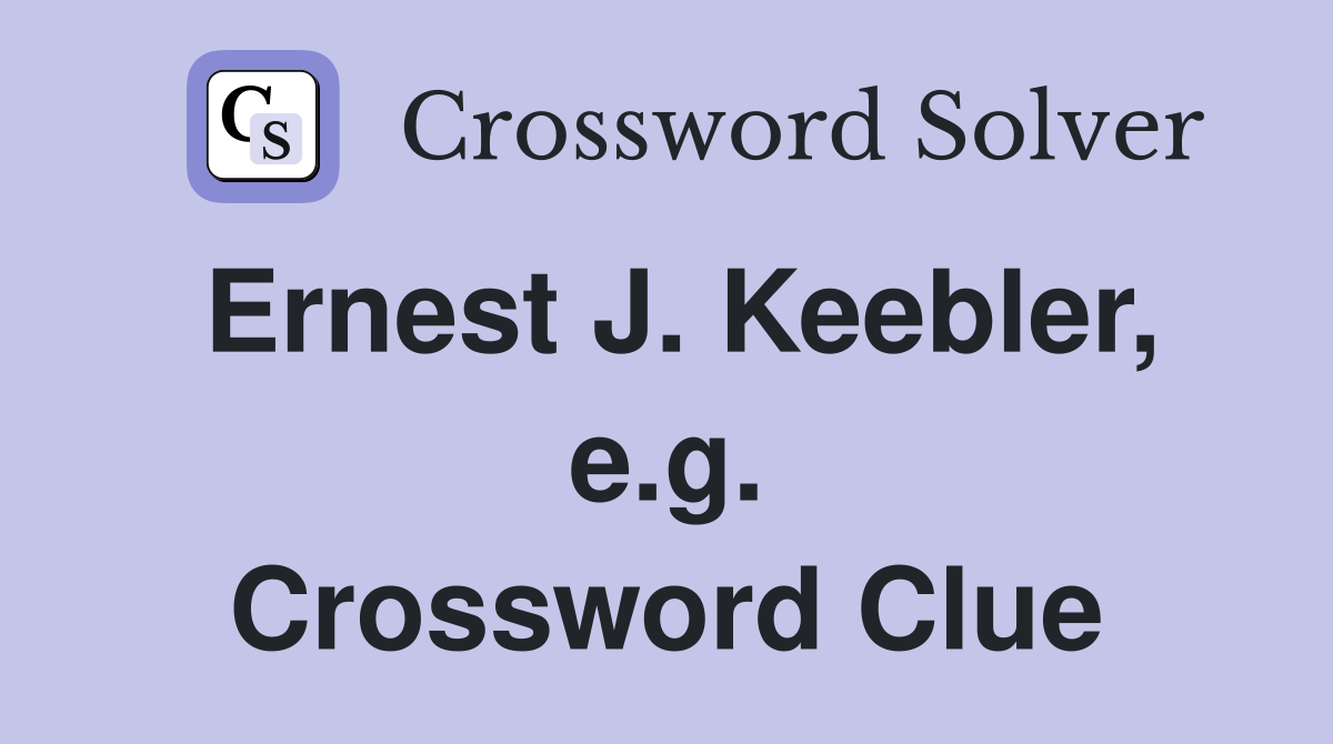 Ernest J. Keebler, e.g. Crossword Clue