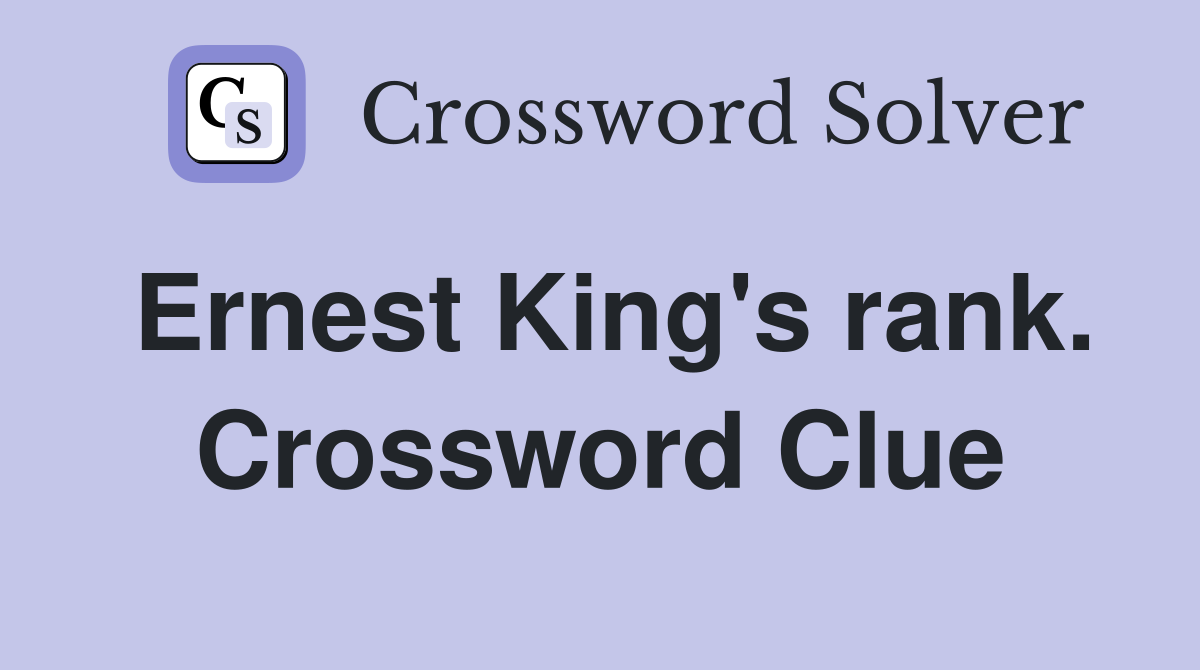Ernest King's rank. Crossword Clue